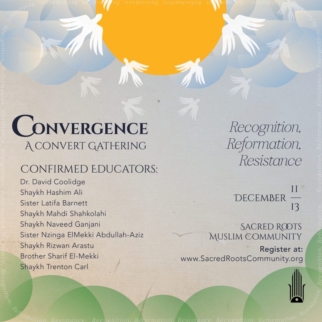 Convergence confirmed educators: Dr. David Coolidge, Shaykh Hashim Ali, Sister Latifa Barnett, Shaykh Mahdi Shahkolahi, Shaykh Naveed Ganjani, Sister Nzinga ElMekki Abdullah-Aziz, Shaykh Rizwan Arastu, Brother Sharif El-Mekki, Shaykh Trenton Carl.